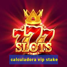 calculadora vip stake